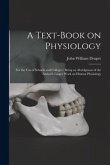 A Text-book on Physiology: for the Use of Schools and Colleges: Being an Abridgment of the Author's Larger Work on Human Physiology