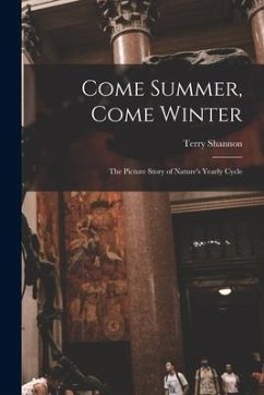 Come Summer, Come Winter; the Picture Story of Nature's Yearly Cycle - Shannon, Terry