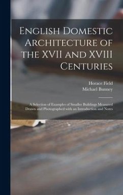 English Domestic Architecture of the XVII and XVIII Centuries - Field, Horace; Bunney, Michael