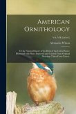 American Ornithology; or the Natural History of the Birds of the United States: Illustrated With Plates Engraved and Colored From Original Drawings Ta