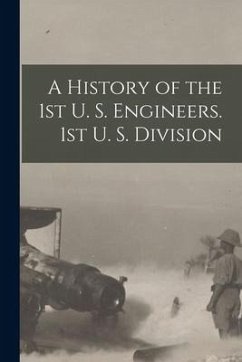 A History of the 1st U. S. Engineers. 1st U. S. Division - Anonymous