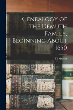 Genealogy of the Demuth Family, Beginning About 1650 - Mueller, Th