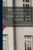 Bye-laws of the Nova Scotia Hospital for the Insane, 1868 [microform]