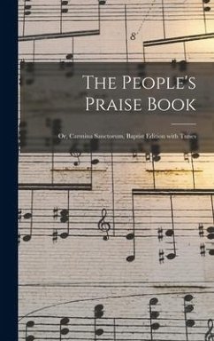 The People's Praise Book: or, Carmina Sanctorum, Baptist Edition With Tunes - Anonymous