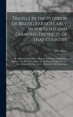 Travels in the Interior of Brazil, Particularly in the Gold and Diamond Districts of That Country: by Authority of the Prince Regent of Portugal: Incl