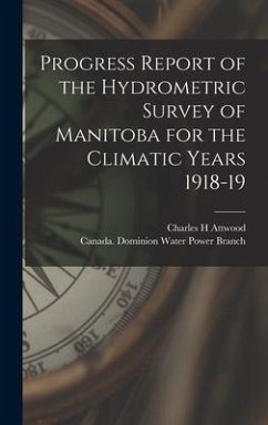 Progress Report of the Hydrometric Survey of Manitoba for the Climatic Years 1918-19 [microform] - Attwood, Charles H