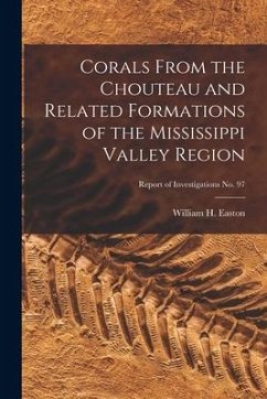 Corals From the Chouteau and Related Formations of the Mississippi Valley Region; Report of Investigations No. 97