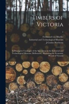 Cover Timbers of Victoria: a Descriptive Catalogue of the Specimens in the Industrial and Technological Museum (Melbourne), Illustrating the Econ