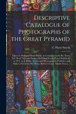 Descriptive Catalogue of Photographs of the Great Pyramid: Taken by Professor Piazzi Smyth, in Connection With His Three Vol. Book &quote;Life and Work at t