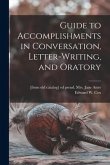 Guide to Accomplishments in Conversation, Letter-writing, and Oratory