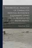 Theoretical Analysis of Gimballess Inertial Reference Equipment Using Delta-modulated Instruments.