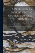 A Preliminary Report on the Geology of... - Bild 1
