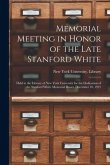 Memorial Meeting in Honor of the Late Stanford White: Held at the Library of New York University for the Dedication of the Stanford White Memorial Doo