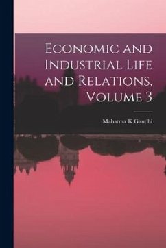 Economic and Industrial Life and Relations, Volume 3 - Gandhi, Mahatma K.