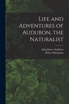 Life and Adventures of Audubon, the Naturalist [microform] - Audubon, John James; Buchanan, Robert