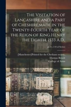 The Visitation of Lancashire and a Part of Cheshire, made in the Twenty-fourth Year of the Reign of King Henry the Eighth, 1533 A.D.; pt.2(v.110 of se