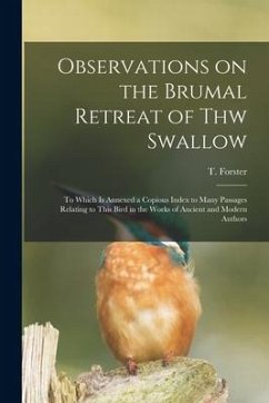 Observations on the Brumal Retreat of Thw Swallow [microform]: to Which is Annexed a Copious Index to Many Passages Relating to This Bird in the Works