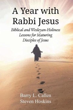 A Year with Rabbi Jesus: Biblical and Wesleyan-Holiness Lessons for Maturing Disciples of Jesus - Callen, Barry L.; Hoskins, Steven