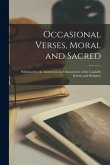Occasional Verses, Moral and Sacred: Published for the Instruction and Amusement of the Candidly Serious and Religious