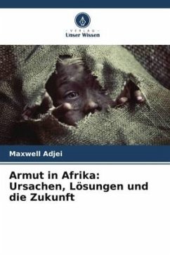 Armut in Afrika: Ursachen, Lösungen und die Zukunft - Adjei, Maxwell