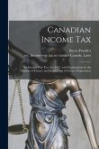 Canadian Income Tax: the Income War Tax Act, 1917, With Explanations by the Minister of Finance and Instructions of Finance Department