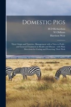 Domestic Pigs: Their Origin and Varieties, Management With a View to Profit: and General Treatment in Health and Disease: With Plain - Oldham, W.; Weir, Harrison