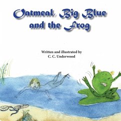 Oatmeal, Big Blue, and the Frog - Underwood, C. C.