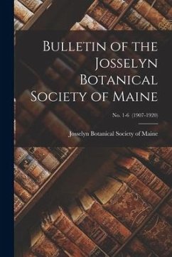 Bulletin of the Josselyn Botanical Society of Maine; no. 1-6 (1907-1920)