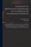 The Right of Protestant Dissenters to a Compleat [!] Toleration Asserted: Containing an Historical Account of the Test Laws, and Shewing the Injustice