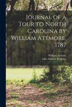 Journal of a Tour to North Carolina by William Attmore, 1787 - Rodman, Lida Tunstall