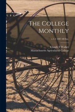 The College Monthly; v.1-2 1887-88 Inc. - Walker, Claude F.