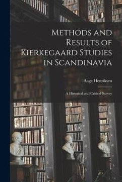 Methods and Results of Kierkegaard Studies in Scandinavia; a Historical and Critical Survey - Henriksen, Aage