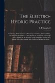 The Electro-hydric Practice: Combining All the Virtues of Electricity and Water, Electric Herbs, and Magnetic Remedies: a New System of Treatment,