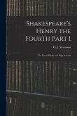 Shakespeare's Henry the Fourth Part I: For Use in Public and High Schools