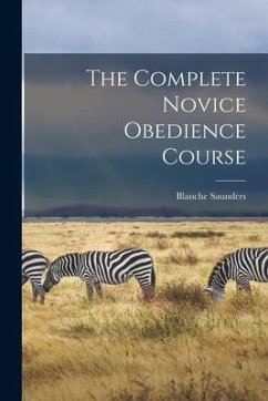 The Complete Novice Obedience Course - Saunders, Blanche