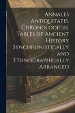Annales Antiquitatis. Chronological Tables of Ancient History Synchronistically and Ethnographically Arranged