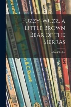 Fuzzy-wuzz, a Little Brown Bear of the Sierras - Chaffee, Allen