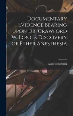 Documentary Evidence Bearing Upon Dr. Crawford W. Long's Discovery of Ether Anesthesia