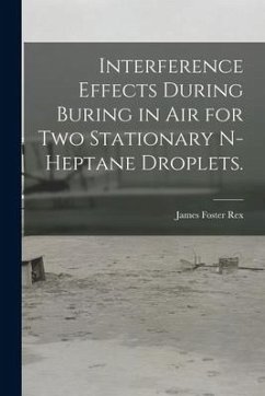 Interference Effects During Buring in Air for Two Stationary N-heptane Droplets. - Rex, James Foster