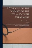 A Synopsis of the Diseases of the Eye, and Their Treatment: to Which Are Prefixed, a Short Anatomical Description and a Sketch of the Physiology of Th