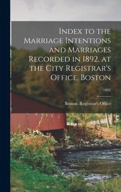 Index to the Marriage Intentions and Marriages Recorded in 1892, at the City Registrar's Office, Boston; 1892