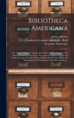 Bibliotheca Americana - Homer, Arthur; Dalrymple, Alexander