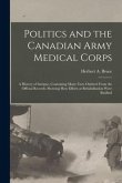 Politics and the Canadian Army Medical Corps: a History of Intrigue, Containing Many Facts Omitted From the Official Records, Showing How Efforts at R