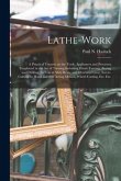 Lathe-work: a Practical Treatise on the Tools, Appliances and Processes Employed in the Art of Turning Including Hand-turning, Bor