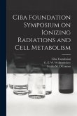 Ciba Foundation Symposium on Ionizing Radiations and Cell Metabolism