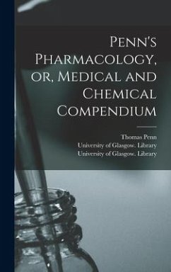 Penn's Pharmacology, or, Medical and Chemical Compendium [electronic Resource]