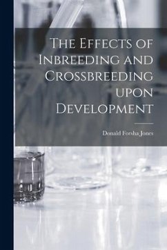 The Effects of Inbreeding and Crossbreeding Upon Development - Jones, Donald Forsha