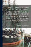 Nearly Five Hundred Paintings of the Early English, French, Flemish, Dutch, Italian, Spanish and American Schools From the Widely Known Blakeslee Gall