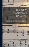 The New Canadian Hymnal: a Collection of Hymns and Music for Sunday Schools, Young People's Societies, Prayer & Praise Meetings, Family Circles