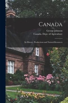 Canada [microform]: Its History, Productions and Natural Resources - Johnson, George
